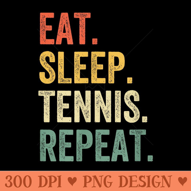 Eat Sleep Tennis Repeat Funny Tennis Player Vintage - PNG Clipart - Easy To Print And User Friendly Designs