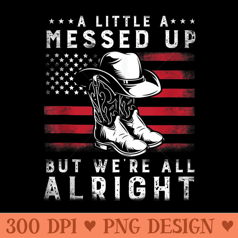 A Little Messed Up But Were All Alright Vintage USA FLag - Design PNG template - High Resolution And Print Ready Designs