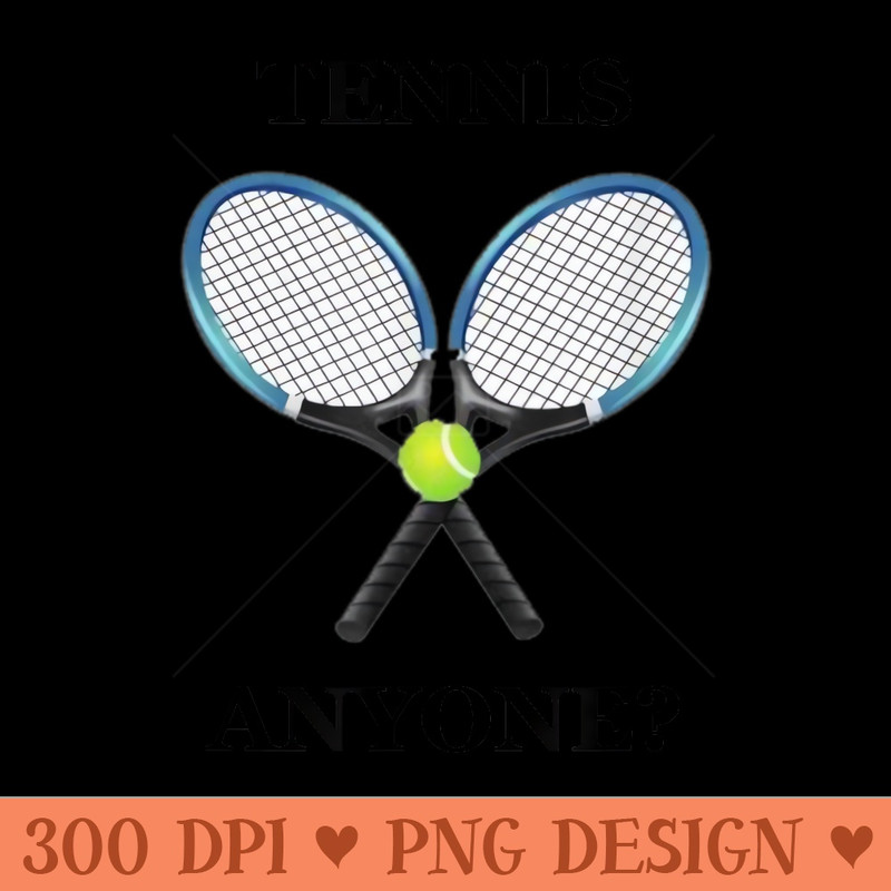 Tennis Anyone T - High Quality PNG download - Revolutionize Your Designs