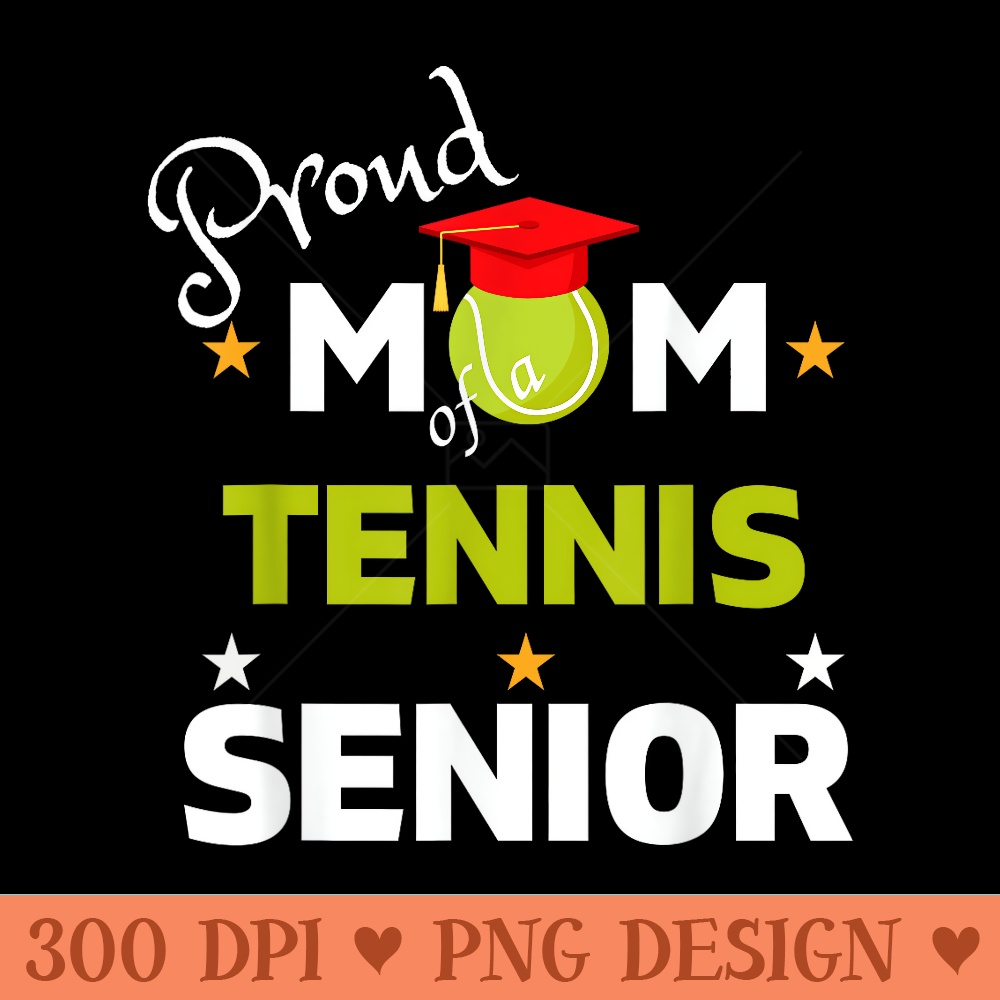 Pround Mom of a Tennis Senior Mom 2024 Of The Graduate - PNG graphics - Spice Up Your Sublimation Projects
