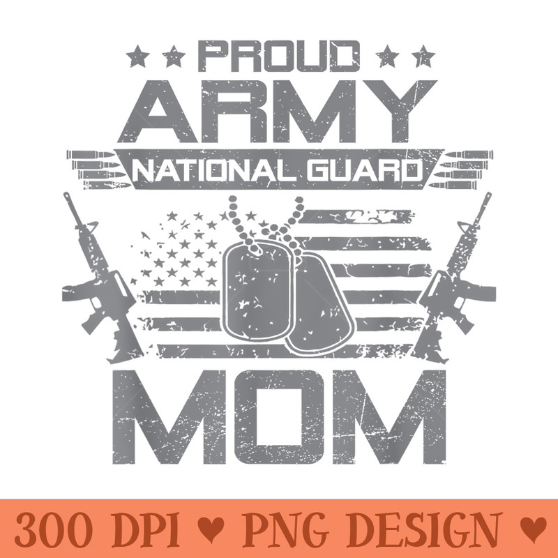 Proud Army National Guard Mom Flag USA Military Veteran - PNG Download - Unique And Exclusive Designs