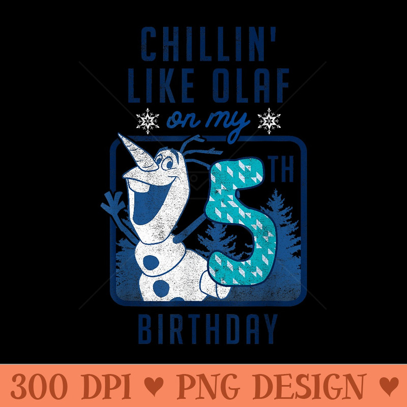 Disney Frozen Chillin Like Olaf On My 5th Birthday - High Quality PNG files - Versatile And Customizable Designs