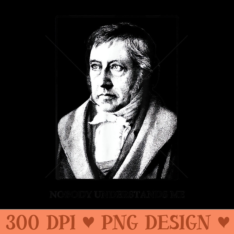Hegel Nobody Understands Me Funny Philosopher - PNG Art Files - Lifetime Access To Purchased Files