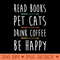 Womens Read Books Pet Cats Drink Coffee Be Happy Retro Arrow Funny - PNG download with transparent background - Bold & Eye Catching