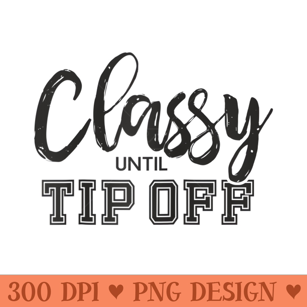 Classy Until Tip Off Crazy Basketball Fan Raglan Baseball - Modern PNG designs - Quick And Seamless Download Process