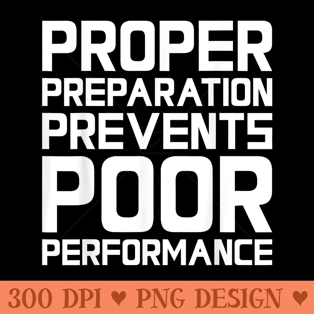 Proper Preparation Prevents Poor Performance Athlete Gym - PNG Prints - Lifetime Access To Purchased Files