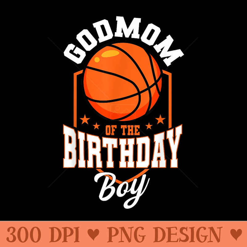 Godmom Of The Birthday Basketball Theme Bday Party - Trendy PNG Designs - Limited Edition And Exclusive Designs