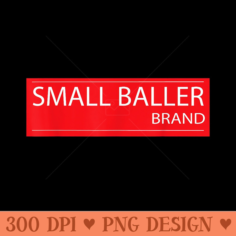Small BALLER BRAND  Funny Parody Big Basketball tee - Unique PNG Artwork - High Resolution And Print Ready Designs