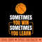 Basketball Net Team Sometimes You Win Sometimes You Learn - PNG image download - Stunning Sublimation Graphics