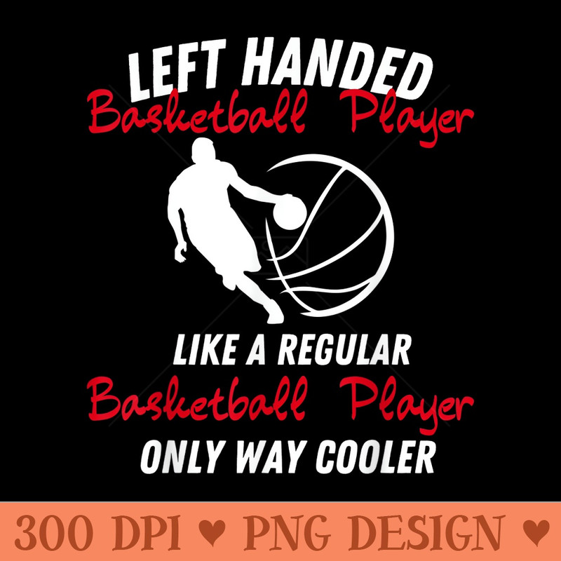 Funny Left Handed Basketball Player Lefty Basketball Player - High Quality PNG Clipart - Unlock Vibrant Sublimation Designs
