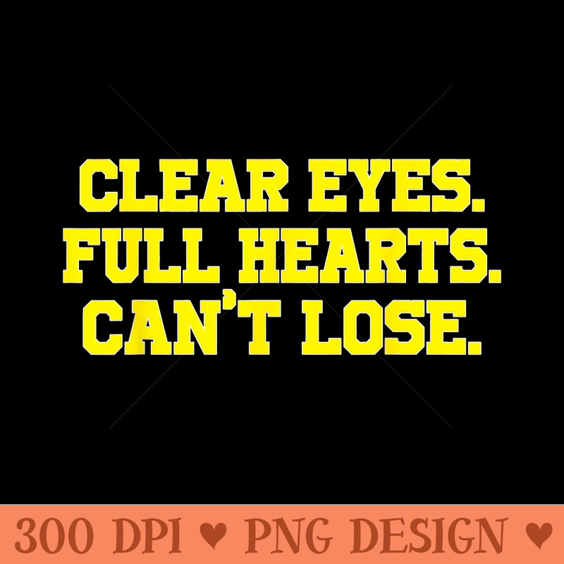 Clear Eyes Full Hearts Cant Lose T Funny Custom - PNG Download - Instant Access To Downloadable Files