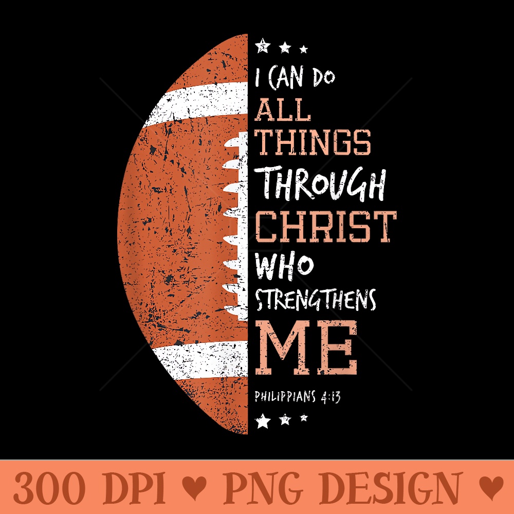 Philippians 4 13 I Can Do All Things Christian US Football - PNG Prints - High Resolution And Print Ready Designs