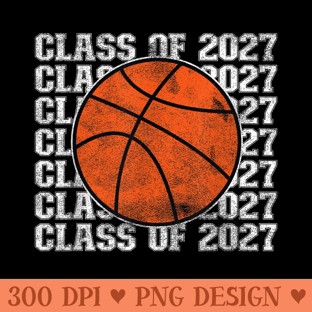 Basketball Player Back to School Class of 2027 Basketball - High Quality PNG files - Limited Edition And Exclusive Designs