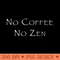 No Coffee No Zen Transcendental Meditation - High Quality PNG download - Unique And Exclusive Designs