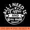 All I Need Is Coffee And My Dog - High Resolution PNG Designs - Revolutionize Your Designs