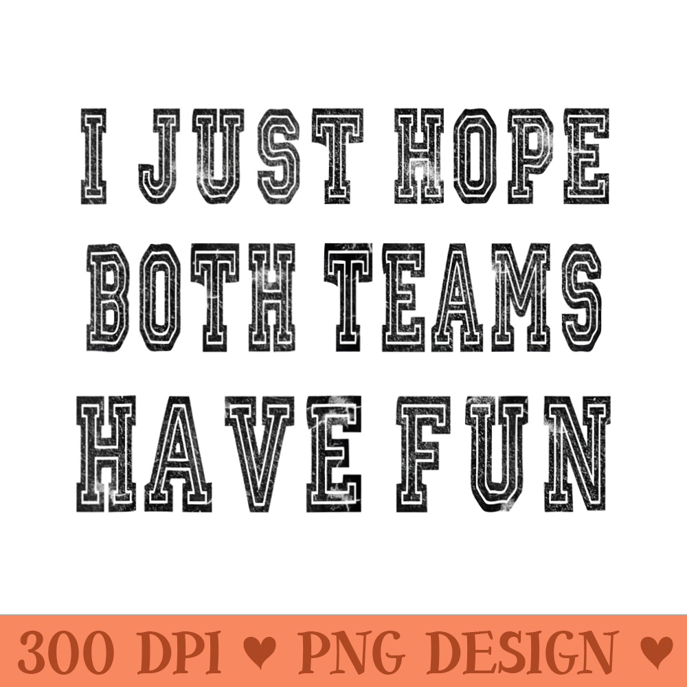 Vintage I Just Hope Both Teams Have Fun - PNG image download - Perfect for Creative Projects