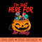 Funny Halloween  Im Just Here For The Candy - Design PNG template - Trendsetting And Modern Collections