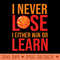 I Never Lose Basketball I Either Win Or Learn Player Team - Clipart PNG - Unique And Exclusive Designs