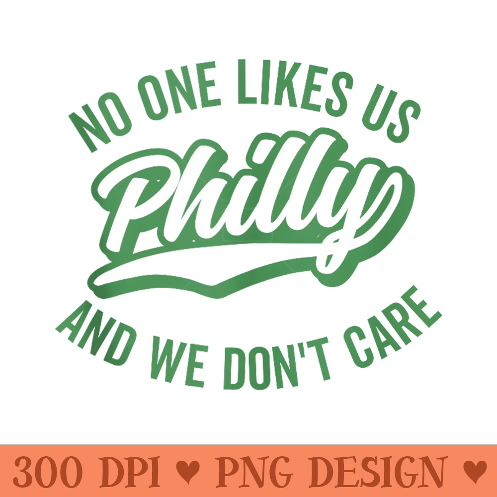 Philly No One Likes Us We Dont Care Shadow Green Text - High Quality PNG download - Premium Quality PNG Artwork