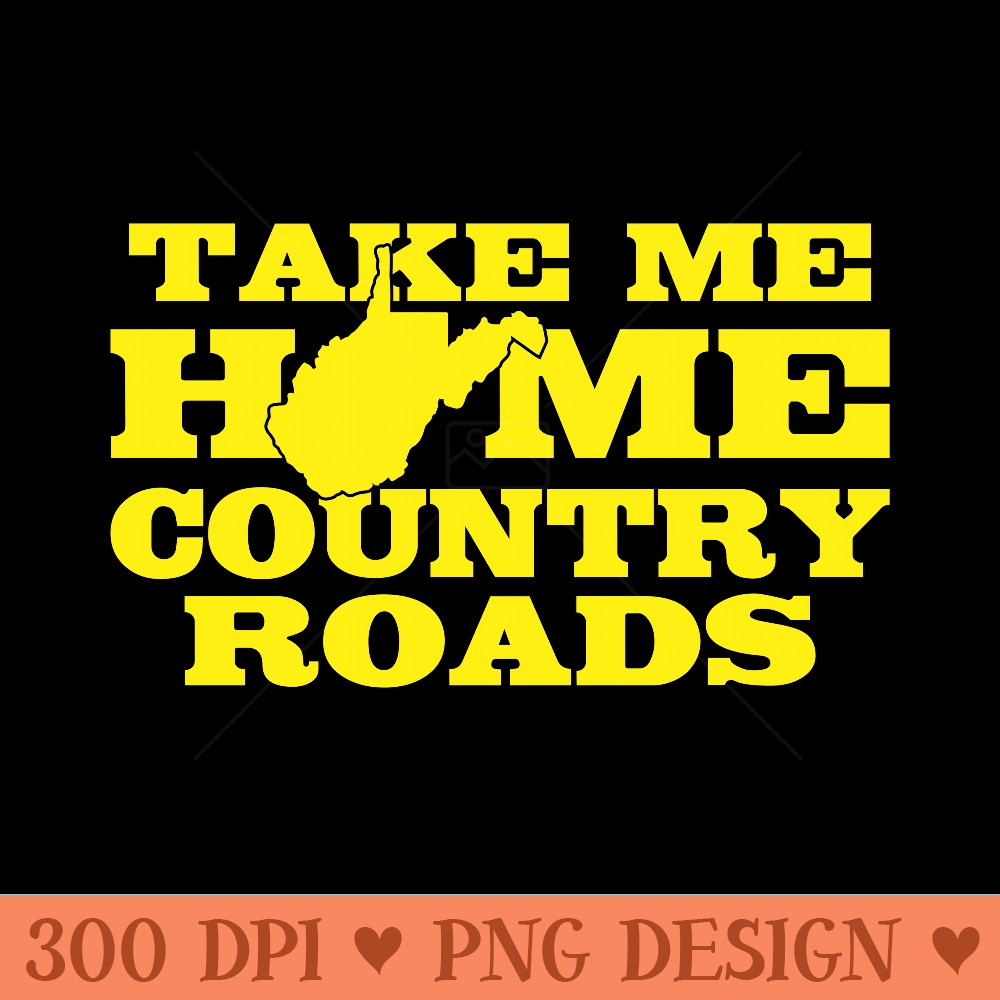 Take Me Home Country Roads WV - Transparent PNG Clipart - Perfect for Sublimation Art