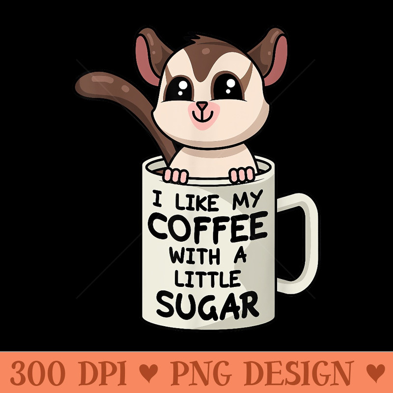 SUGAR GLIDER Coffee With Sugar - Unique PNG Artwork - Unique And Exclusive Designs