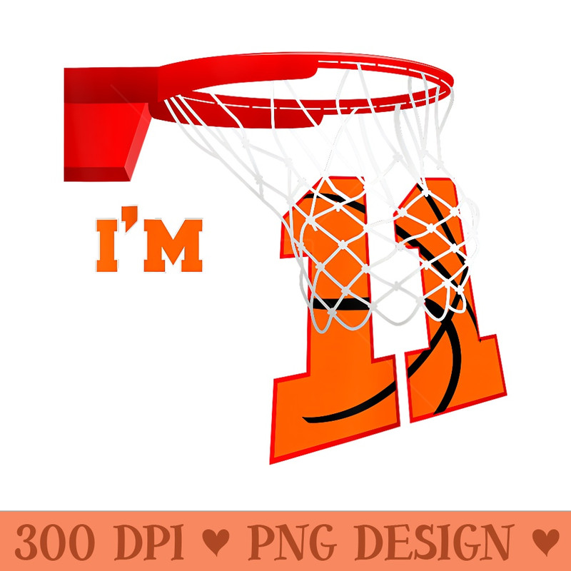 Im 11 Basketball Birthday and Girl 11 year old Birthday - High Quality PNG download - Create with Confidence
