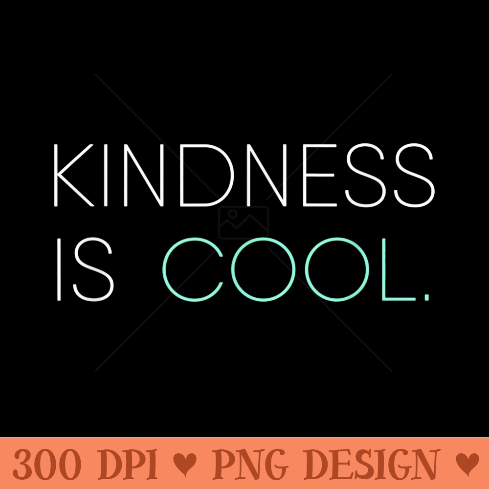 Kindness Is Cool Be Kind Be Generous - Digital PNG Artwork - Eco Friendly And Sustainable