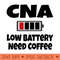 Funny CNA Nurse Low Battery Need Coffee Tired Nursing - High Resolution PNG Designs - Unique And Exclusive Designs