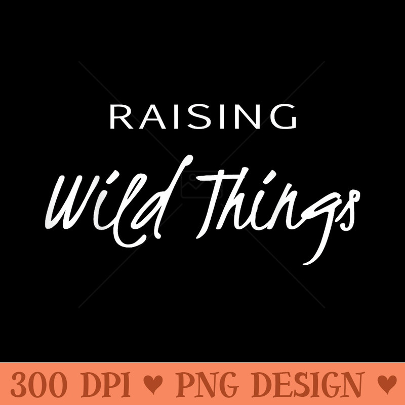 Raising Wild Things T Mothers Day - Mug Sublimation PNG - Easy To Print And User Friendly Designs