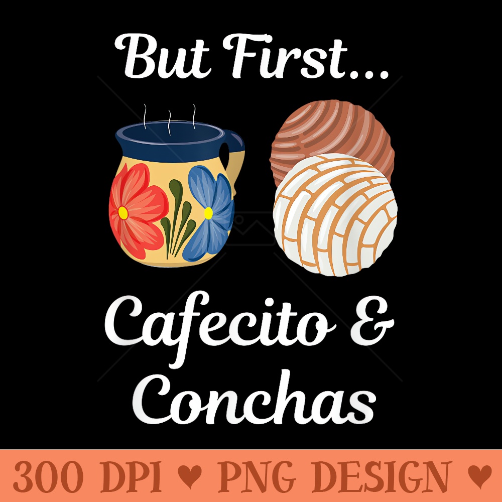 But First Cafecito Conchas Pan Dulce - PNG Clipart - Instant Access To Downloadable Files