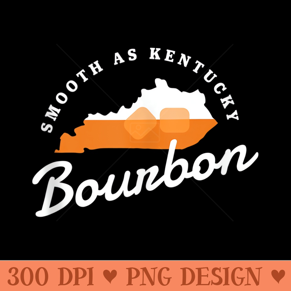 Funny Bourbon Drinker Smooth As Kentucky Bourbon Whiskey - Free PNG download - High Resolution And Print Ready Designs