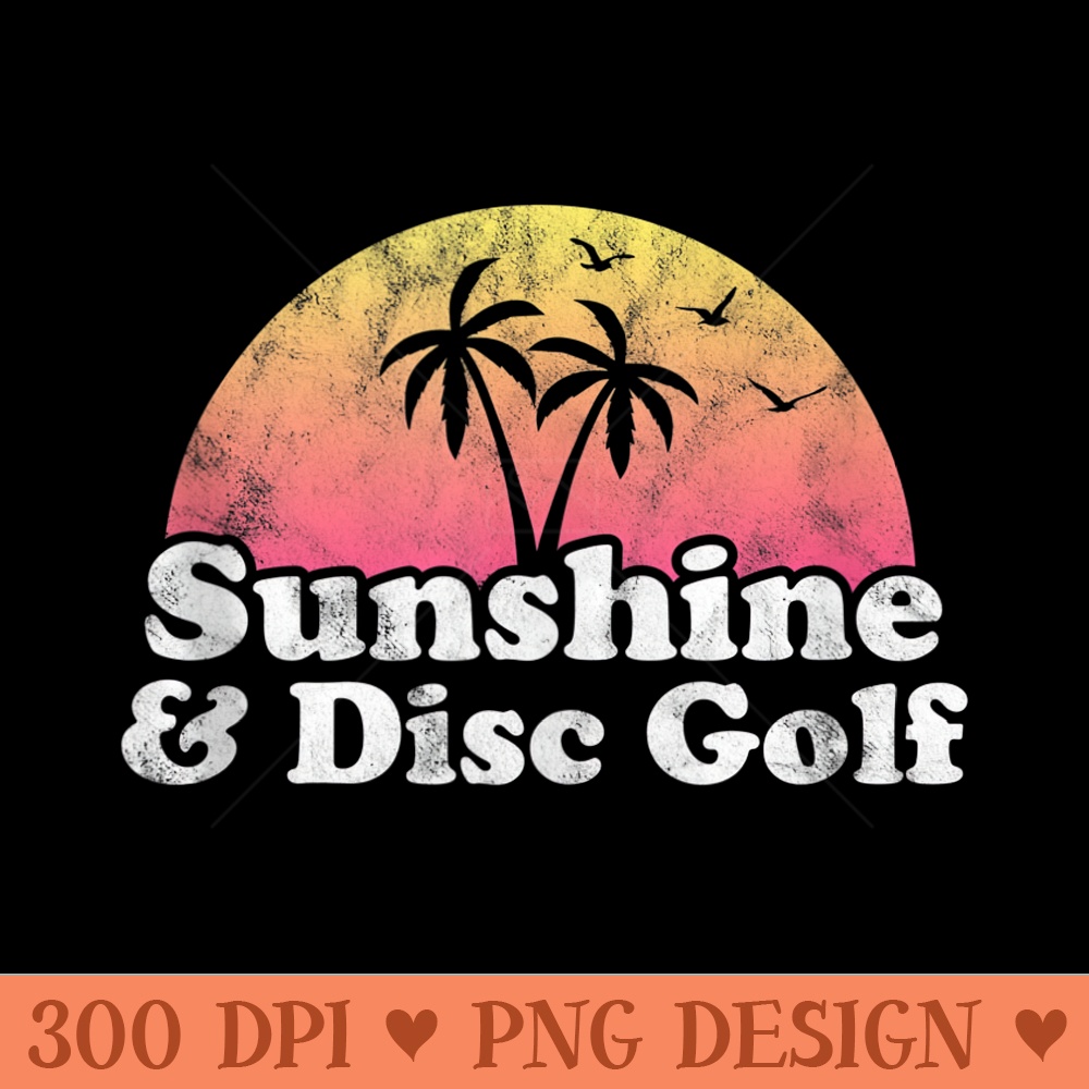 Disc Golf  Sunshine and Disc Golf - High Quality PNG download - Perfect for Sublimation Mastery