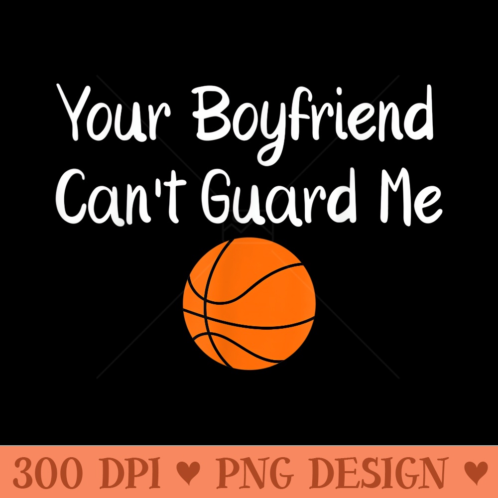 Your friend Cant Guard Me Basketball Sports - PNG Prints - Enhance Your Apparel