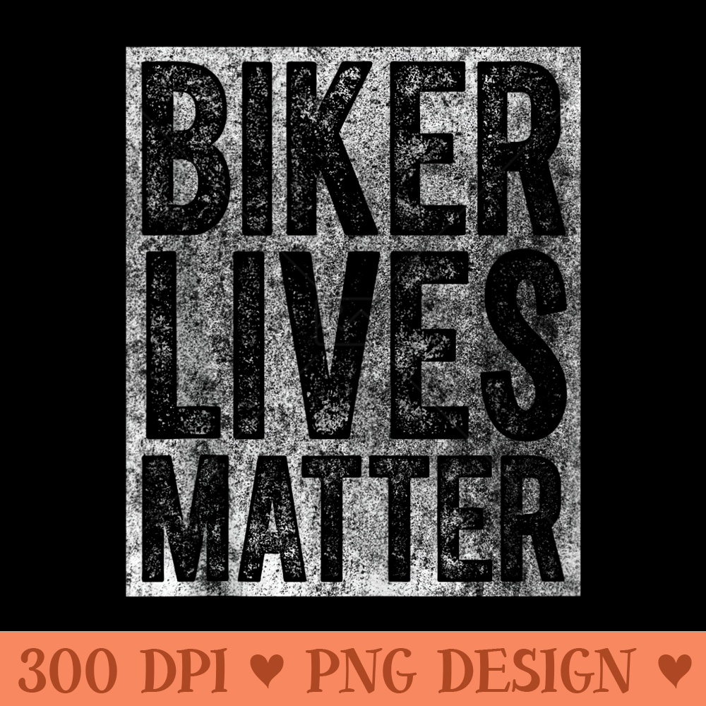 Motorcycle Biker Rider Funny Biker Lives Matter - Ready To Print PNG Designs - Easy To Print And User Friendly Designs