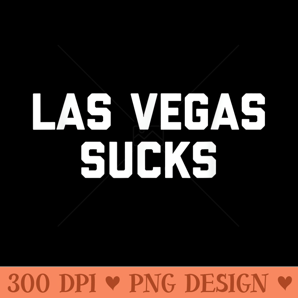 Las Vegas Sucks - High Quality PNG files - Stunning Sublimation Graphics