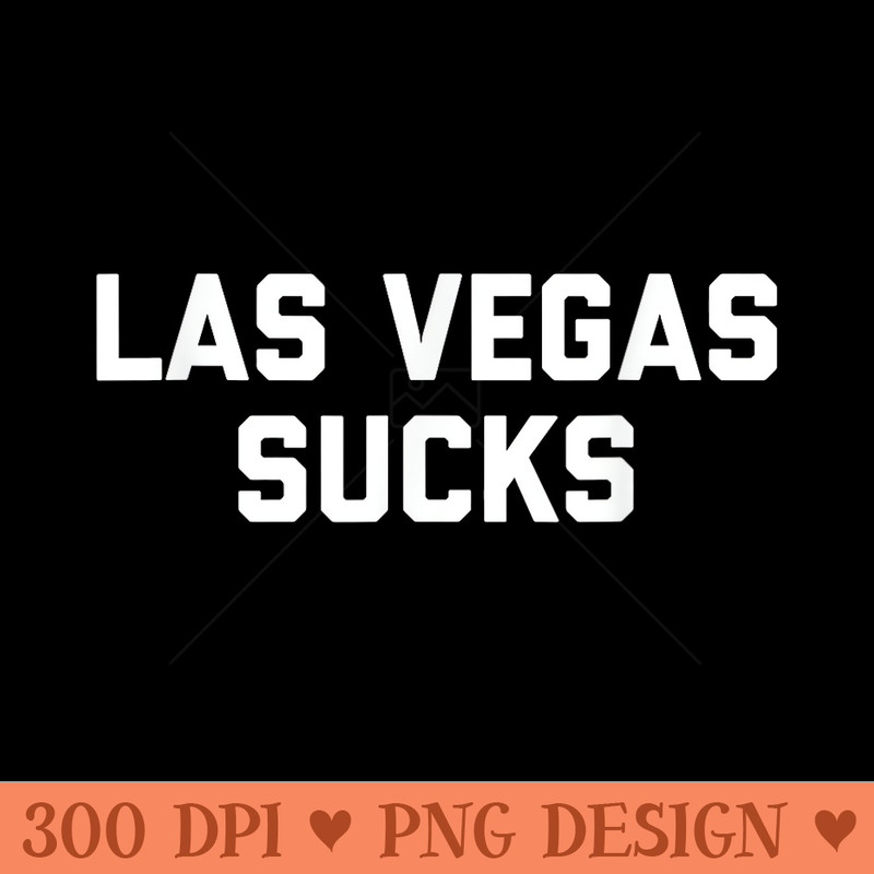 Las Vegas Sucks - High Quality PNG files - Stunning Sublimation Graphics