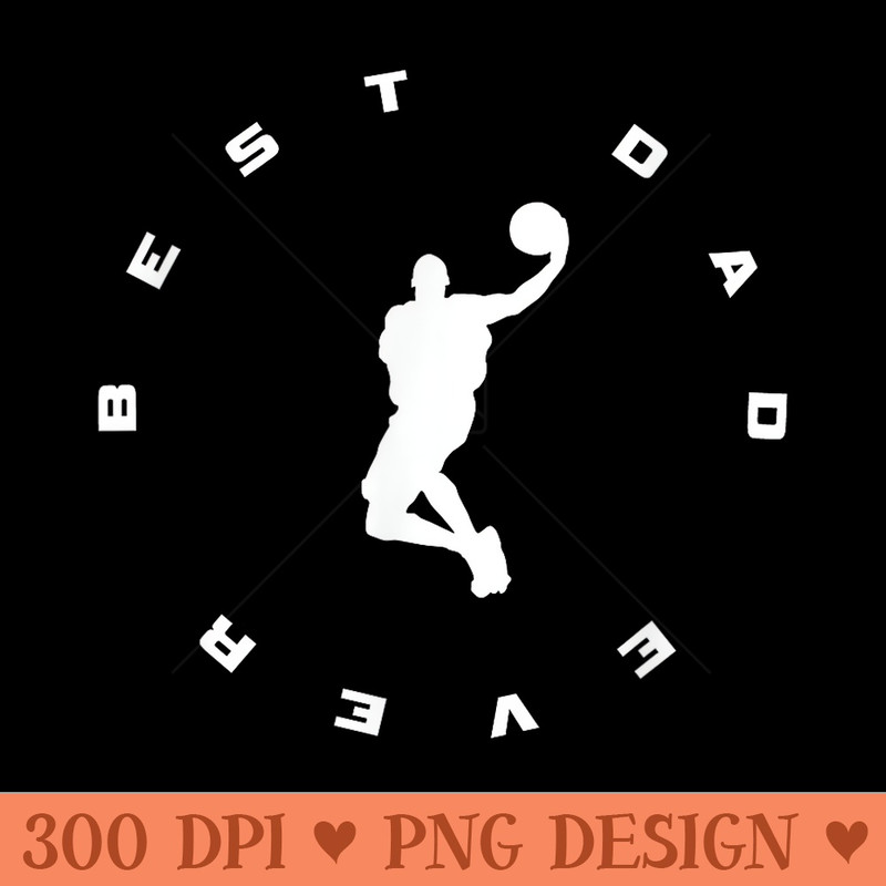 Best Dad Ever Basketball - Digital PNG Artwork - Stunning Sublimation Graphics