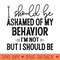 Womens i should be ashamed of my behavior iu2019m not but i should be - Beautiful PNG download - Unique And Exclusive Designs
