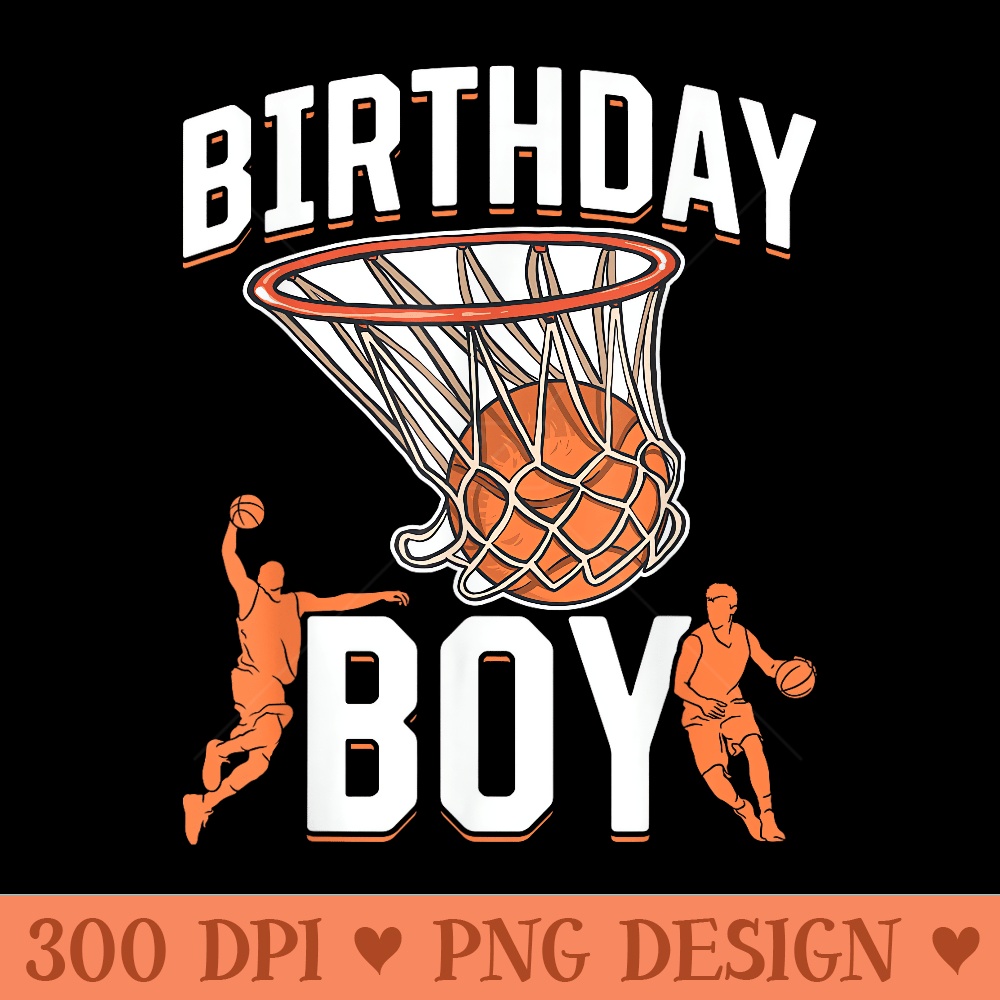 Basketball Birthday - Unique Sublimation PNG Download - Spice Up Your Sublimation Projects
