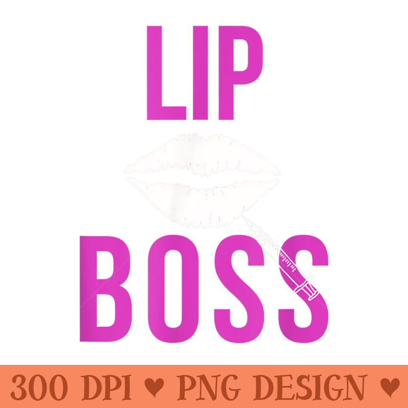 Lip Boss Aesthetic Nurse Injector Botox Filler - Ready To Print PNG Designs - Bring Your Designs to Life