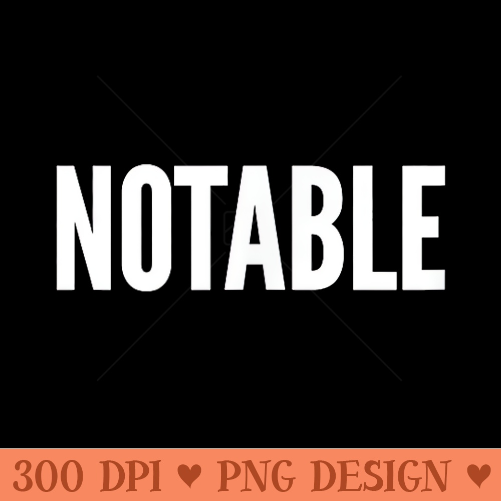 Notable - High Quality PNG download - Perfect for Sublimation Mastery
