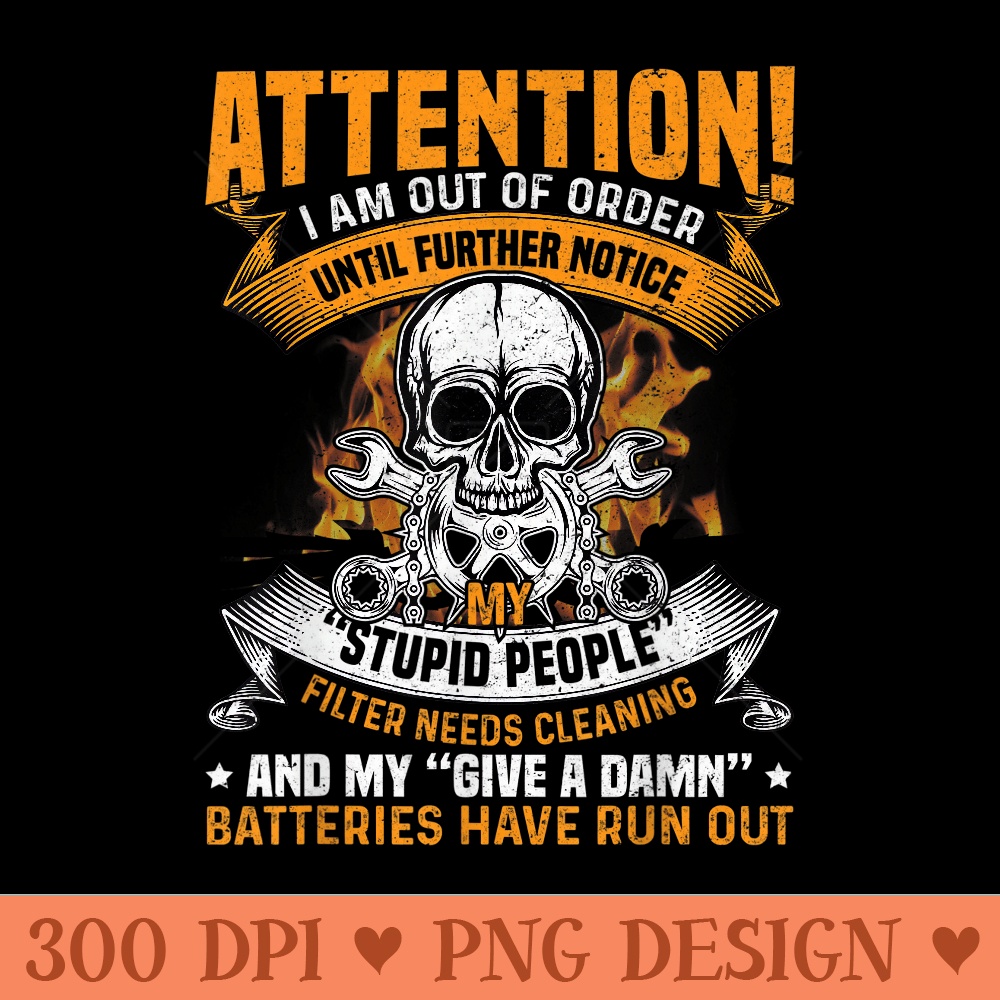 Attention I Am Out Of Order Until Further Notice Mechanic - Unique PNG Artwork - Quick And Seamless Download Process
