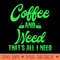 Coffee and Weed Thats All I Need Marijuana - PNG clipart download - Unique And Exclusive Designs