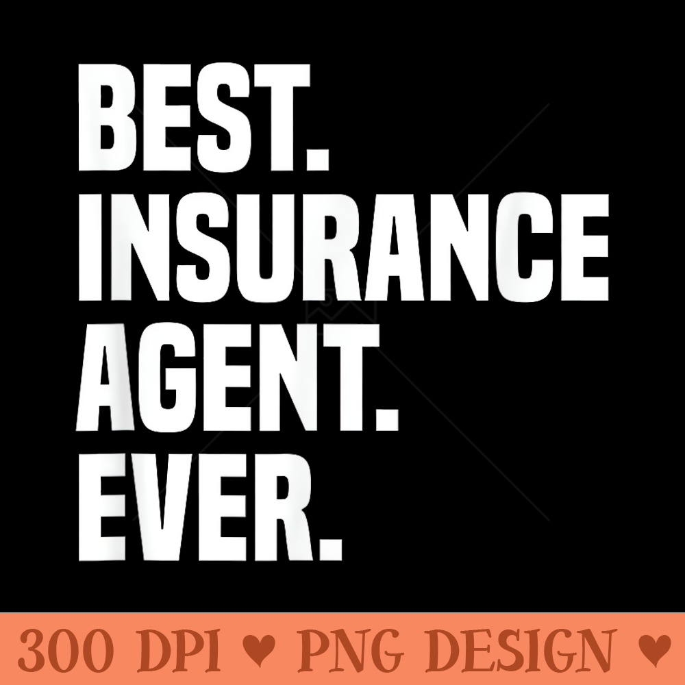 Best Insurance Agent Ever Insurance Broker Insurance Agent - High Resolution PNG download - Instant Access To Downloadable Files