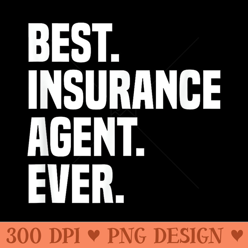 Best Insurance Agent Ever Insurance Broker Insurance Agent - High Resolution PNG download - Instant Access To Downloadable Files