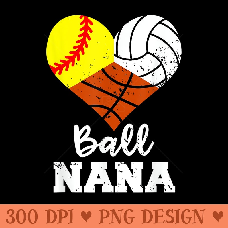 Ball Nana Funny Softball Volleyball Basketball - Printable PNG Images - Bold & Eye Catching