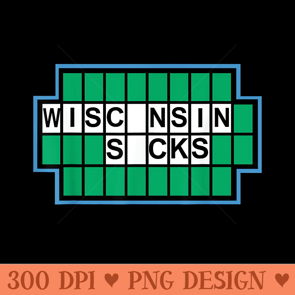 Wisconsin Sucks funny I Hate Wisconsin Wisconsin Sucks - Design PNG template - Perfect for Personalization