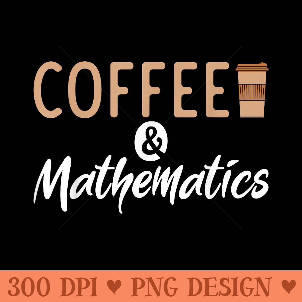 Coffee and Mathematics School University Algebra - Unique PNG Artwork - Spice Up Your Sublimation Projects