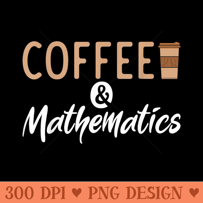 Coffee and Mathematics School University Algebra - Unique PNG Artwork - Spice Up Your Sublimation Projects