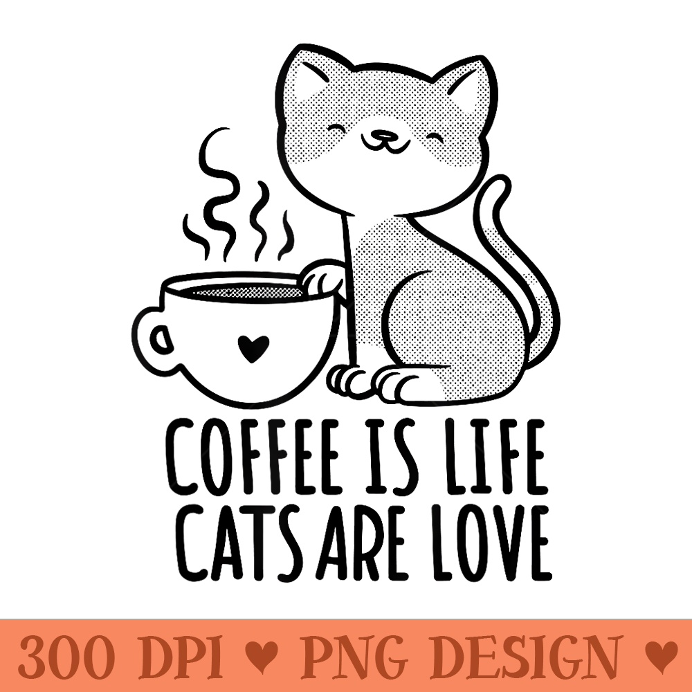 Coffee is Life Cats are Love l Funny Cat Owner Quote Graphic - Free PNG download - Revolutionize Your Designs